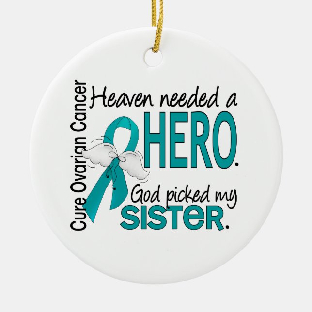 Heaven Needed a Hero Sister Ovarian Cancer Ceramic Ornament (Front)