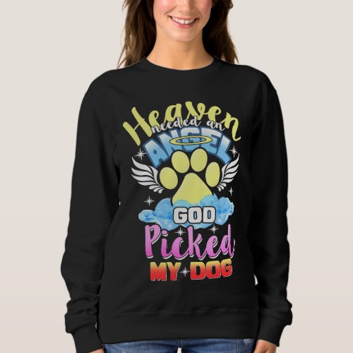 Heaven Needed An Angel God Picked My Dog Sweatshirt