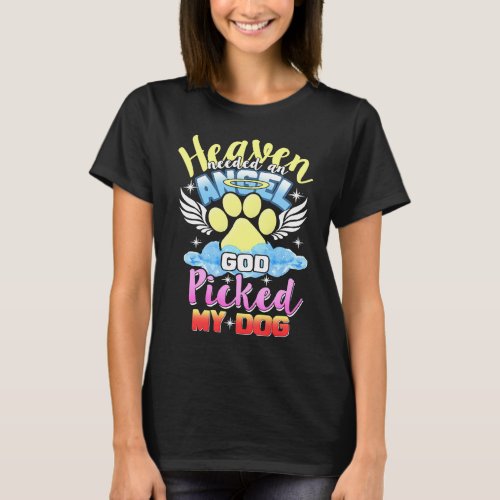 Heaven Needed An Angel God Picked My Dog T_Shirt