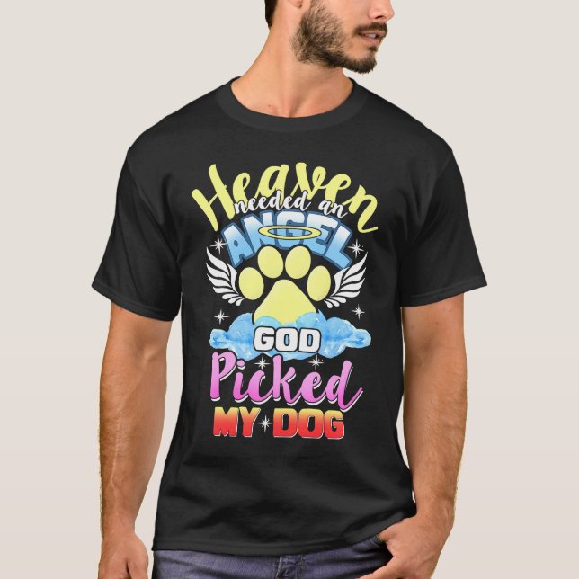 Heaven Needed An Angel God Picked My Dog T-Shirt (Front)