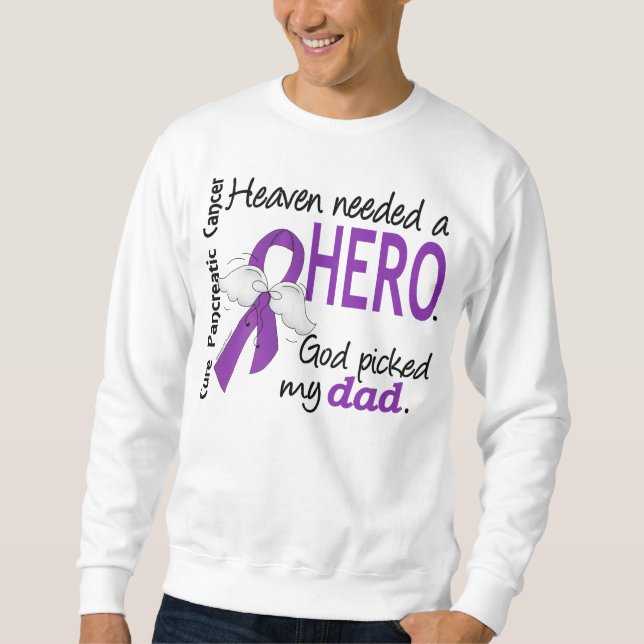 Heaven Needed Hero Dad Pancreatic Cancer Sweatshirt (Front)