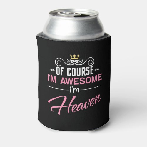 Heaven Of Course Im Awesome Name Can Cooler