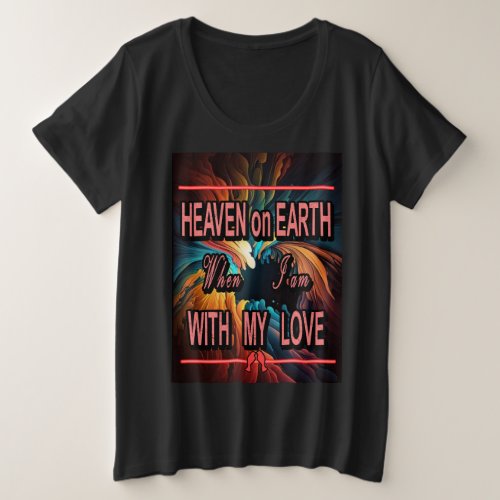 heaven on earth when i m with my love plus size T_Shirt