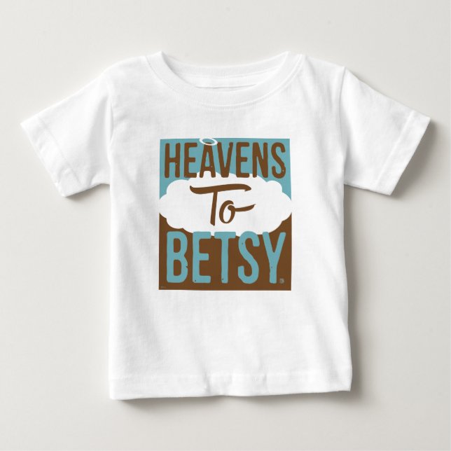 Heavens To Betsy Baby T-Shirt (Front)