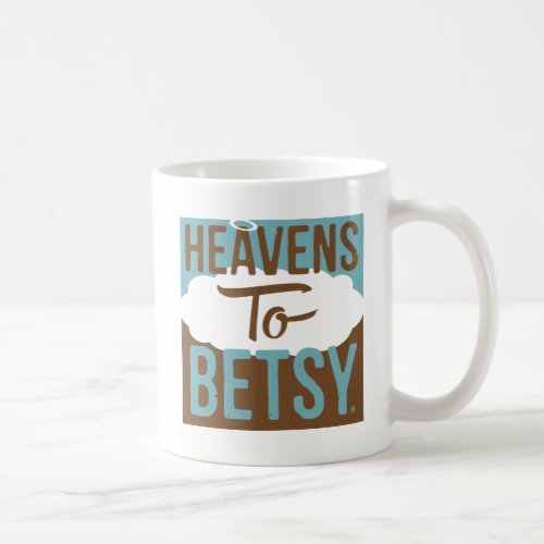 Heavens To Betsy Coffee Mug