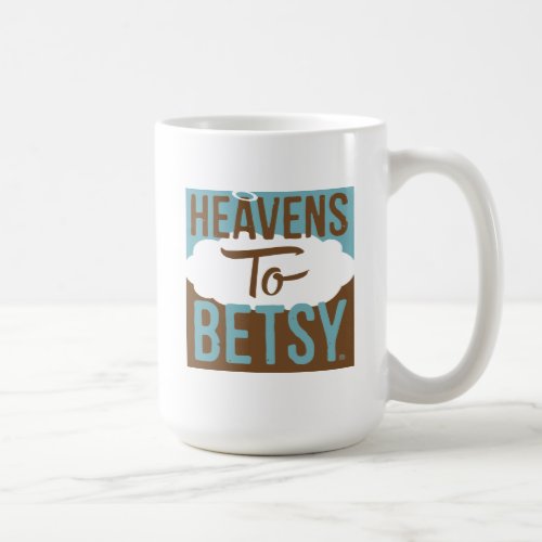 Heavens To Betsy Coffee Mug