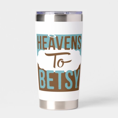 Heavens To Betsy Insulated Tumbler