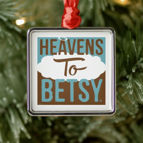Heavens To Betsy Metal Ornament