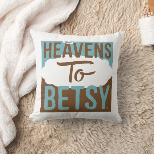 Heavens To Betsy Throw Pillow