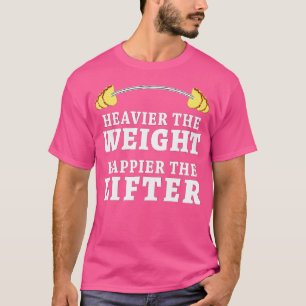 Heavier Weight Happier Lifter Taco Lover Funny Wei T-Shirt