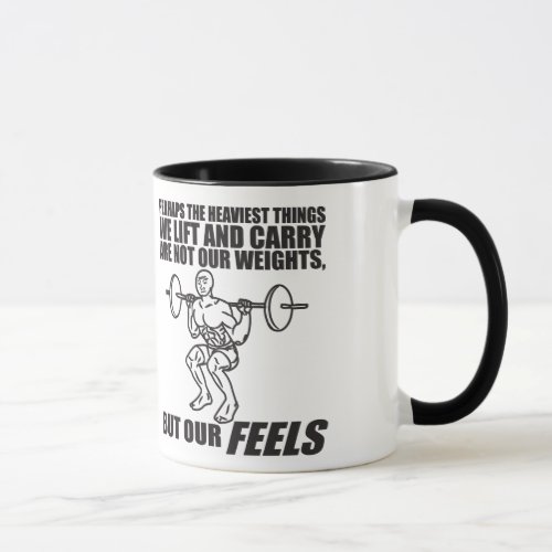 Heaviest Things We Lift and Carry Are Our Feels Mug