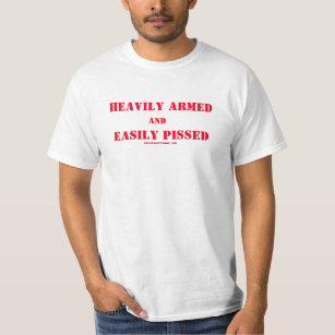 HEAVILY ARMED and EASILY PISSED T-Shirt