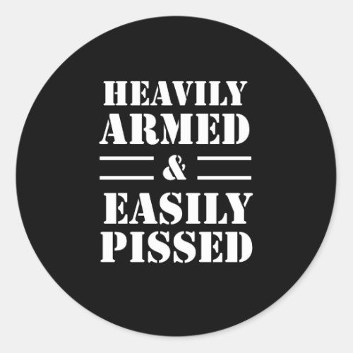 Heavily Armed  Easily Pissed Classic Round Sticker
