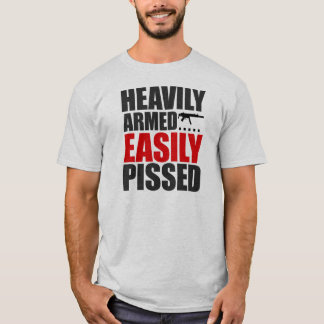 Heavily Armed Easily Pissed T-Shirt