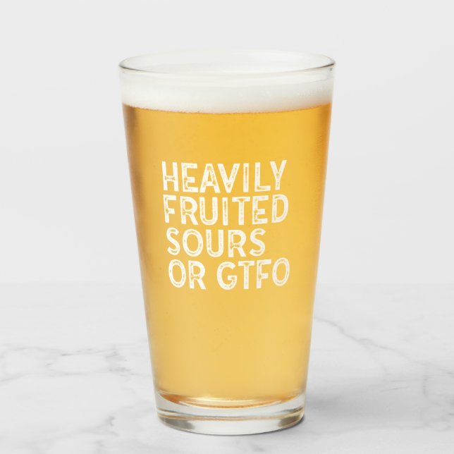 Heavily Fruited Sours or GTFO Glass (Front Filled)