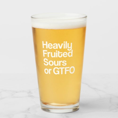 Heavily Fruited Sours or GTFO Glass