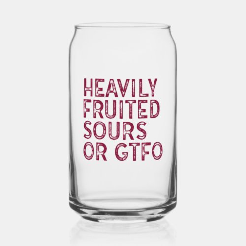 Heavily Fruited Sours or GTFO Glass Can