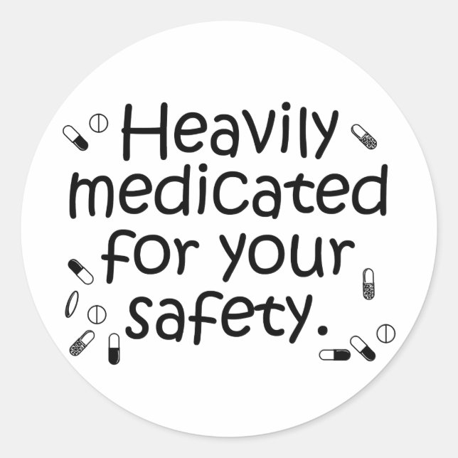 Heavily medicated for your protection classic round sticker (Front)