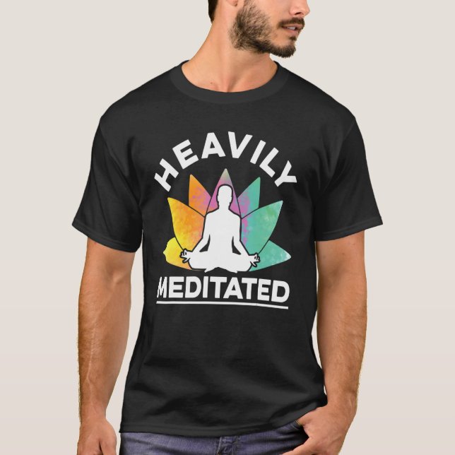 Heavily Meditated Meditate Meditation Relaxation B T-Shirt (Front)