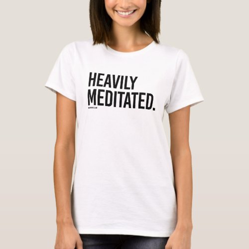 Heavily Meditated _  png T_Shirt