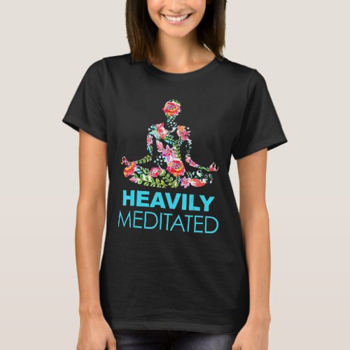 Heavily Meditated Yoga Meditation T_ S T_Shirt