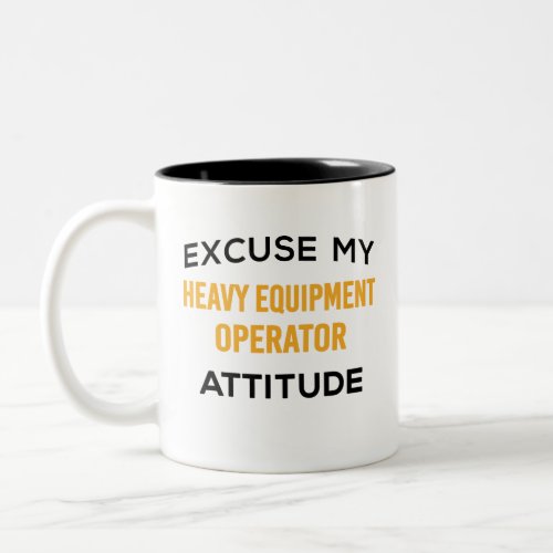 Heavy Equipment Operator Attitude  Two_Tone Coffee Mug