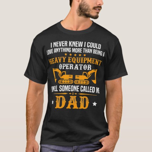 Heavy Equipment Operator Dad Excavator Bulldozer T_Shirt