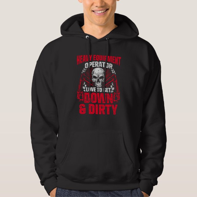 Heavy Equipment Operator Down Dirty Funny Driver Hoodie (Front)