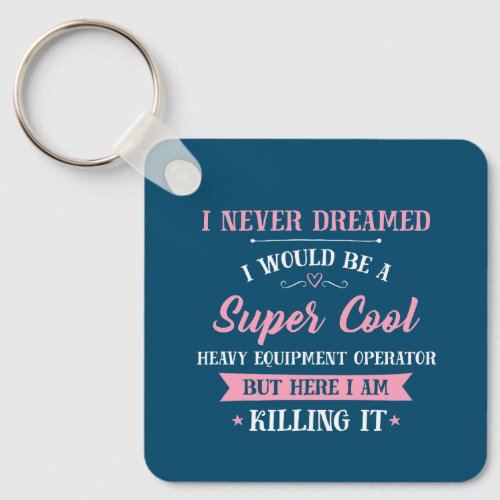 Heavy Equipment Operator Dream Job Killing It Keychain