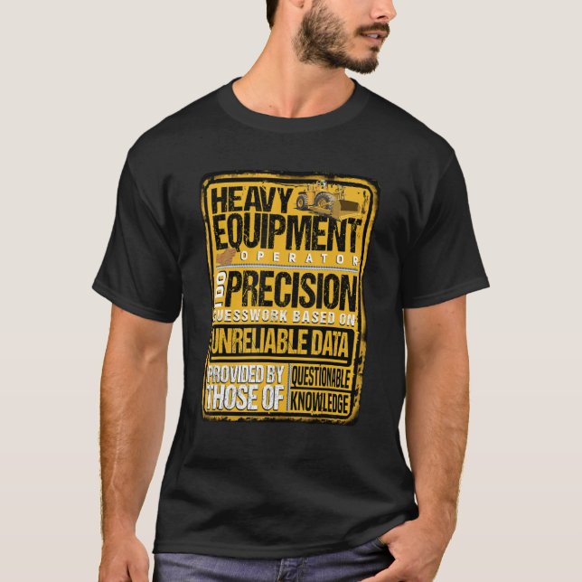 Heavy Equipment Operator I Do Precision T-Shirt (Front)
