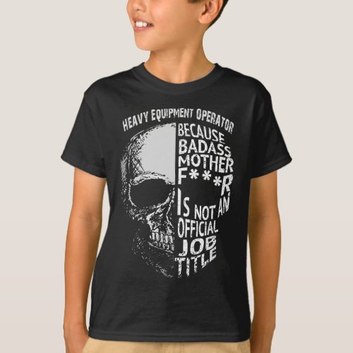 Heavy Equipment Operator Is Not An Official Job Ti T_Shirt