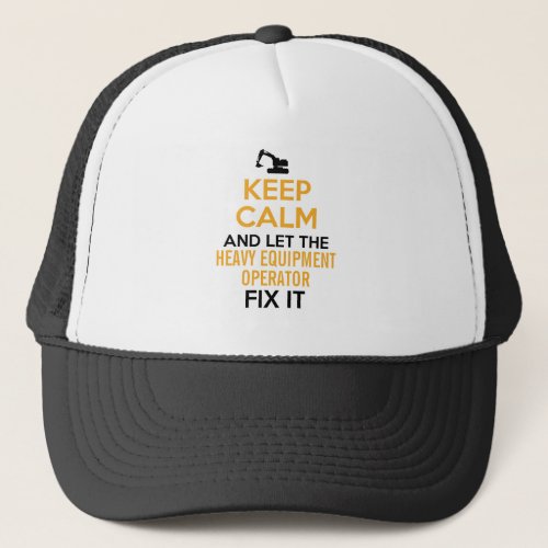 Heavy Equipment Operator Keep Calm  Trucker Hat