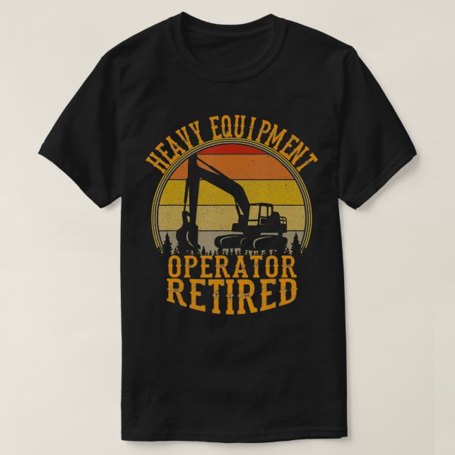 Heavy Equipment Operator Legendary Has Retired Ret T-Shirt (Design Front)