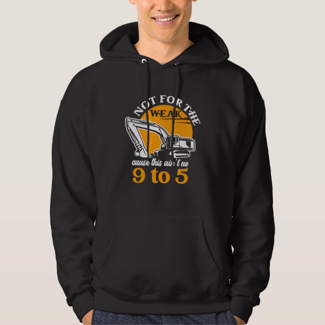 Heavy Equipment Operator Not for The Weak Excavato Hoodie (Front)