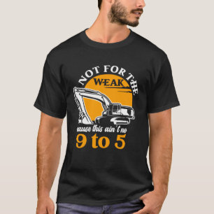 Heavy Equipment Operator Not for The Weak Excavato T-Shirt