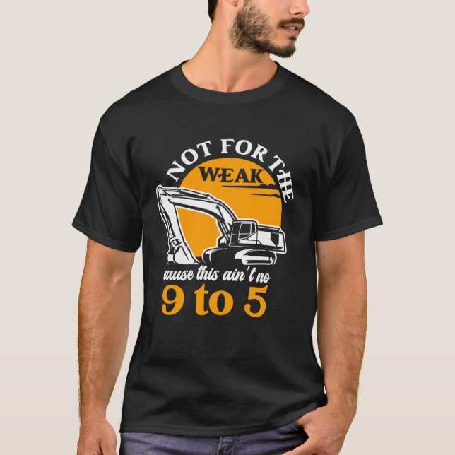 Heavy Equipment Operator Not for The Weak Excavato T-Shirt (Front)