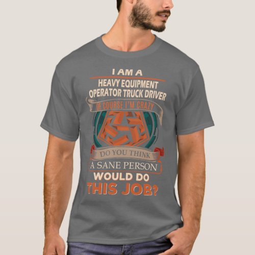 Heavy Equipment Operator Truck Driver Sane Person  T_Shirt