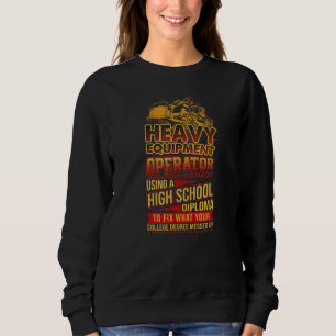 Heavy Equipment Operator Using High School Diploma Sweatshirt