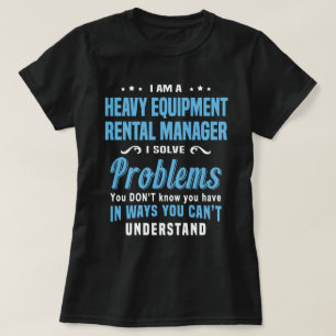 Heavy Equipment Rental Manager T-Shirt