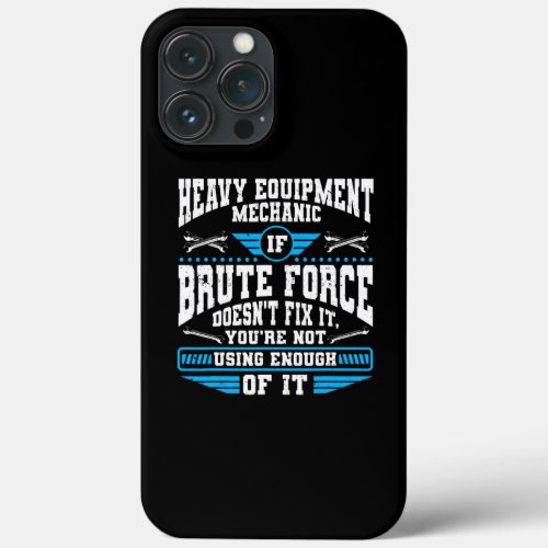 Heavy Equipment Technician Heavy Duty Mechanic  iPhone 13 Pro Max Case