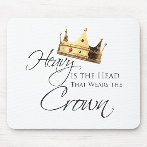 Heavy is the Head that Wears the Crown Mouse Pad