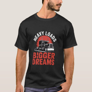 Heavy Loads Bigger Dreams Semi Truck Journey T-Shirt