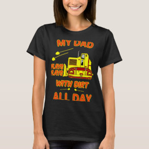 Heavy Machinery Dad Plays With Dirt Bulldozer Oper T-Shirt