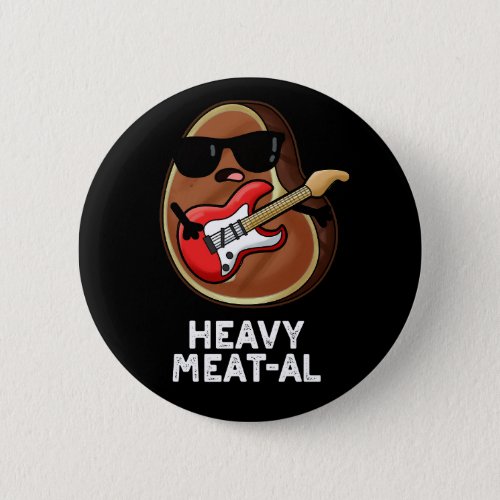 Heavy Meat_al Funny Meat Steak Pun Dark BG Button