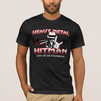 Heavy Metal Hitman Shirt by HeavyMetalHitman at Zazzle