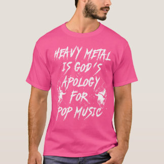 Heavy Metal Is God'S Apology For Pop Music T-Shirt