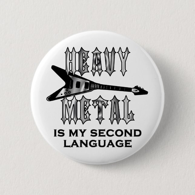 Heavy Metal  is my second language Round Pinback Button (Front)
