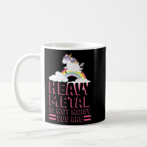 heavy metal is not noisy you are music festival    coffee mug