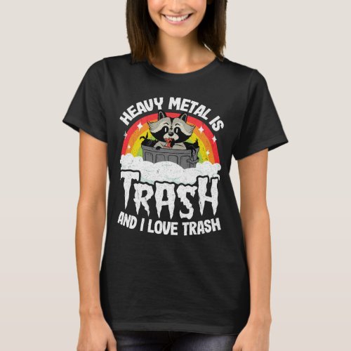 Heavy Metal Is Trash And I Love Trash Raccoon Meta T_Shirt