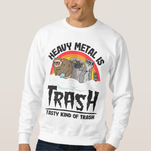 Heavy Metal Is Trash Tasty Kind Of Trash Gang Racc Sweatshirt